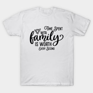 Time Spent With Family Is Worth Every Second T-Shirt